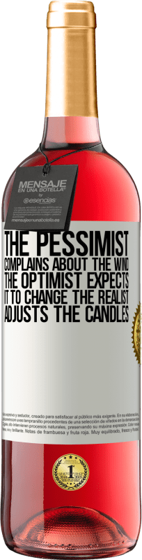 «The pessimist complains about the wind The optimist expects it to change The realist adjusts the candles» ROSÉ Edition