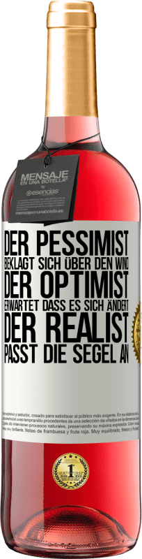 29,95 € Kostenloser Versand | Roséwein ROSÉ Ausgabe Der Pessimist beklagt sich über den Wind, der Optimist erwartet, dass es sich ändert, der Realist passt die Segel an Weißes Etikett. Anpassbares Etikett Junger Wein Ernte 2024 Tempranillo