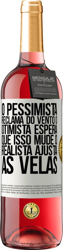 29,95 € | Vinho rosé Edição ROSÉ O pessimista reclama do vento o otimista espera que isso mude o realista ajusta as velas Etiqueta Branca. Etiqueta personalizável Vinho jovem Colheita 2024 Tempranillo