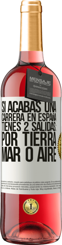 29,95 € Envío gratis | Vino Rosado Edición ROSÉ Si acabas una carrera en España tienes 3 salidas: por tierra, mar o aire Etiqueta Blanca. Etiqueta personalizable Vino joven Cosecha 2025 Tempranillo