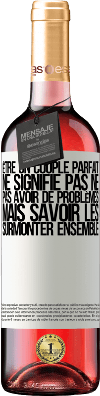 29,95 € | Vin rosé Édition ROSÉ Être un couple parfait ne signifie pas ne pas avoir de problèmes, mais savoir les surmonter ensemble Étiquette Blanche. Étiquette personnalisable Vin jeune Récolte 2025 Tempranillo