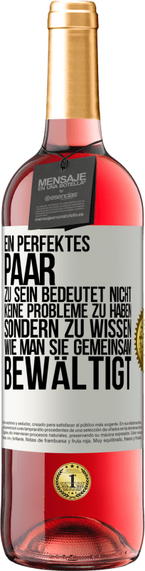 29,95 € | Roséwein ROSÉ Ausgabe Ein perfektes Paar zu sein bedeutet nicht, keine Probleme zu haben, sondern zu wissen, wie man sie gemeinsam bewältigt Weißes Etikett. Anpassbares Etikett Junger Wein Ernte 2025 Tempranillo