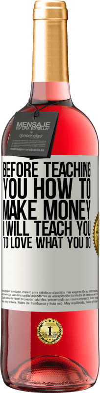29,95 € | Rosé Wine ROSÉ Edition Before teaching you how to make money, I will teach you to love what you do White Label. Customizable label Young wine Harvest 2023 Tempranillo