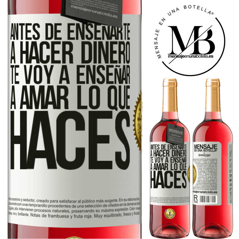 29,95 € Envío gratis | Vino Rosado Edición ROSÉ Antes de enseñarte a hacer dinero, te voy a enseñar a amar lo que haces Etiqueta Blanca. Etiqueta personalizable Vino joven Cosecha 2023 Tempranillo