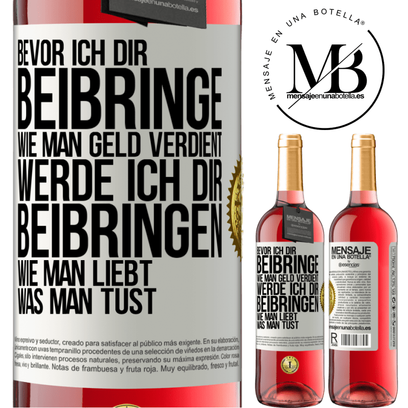 29,95 € Kostenloser Versand | Roséwein ROSÉ Ausgabe Bevor ich dir beibringe, wie man Geld verdient, werde ich dir beibringen, wie man liebt, was man tust Weißes Etikett. Anpassbares Etikett Junger Wein Ernte 2023 Tempranillo