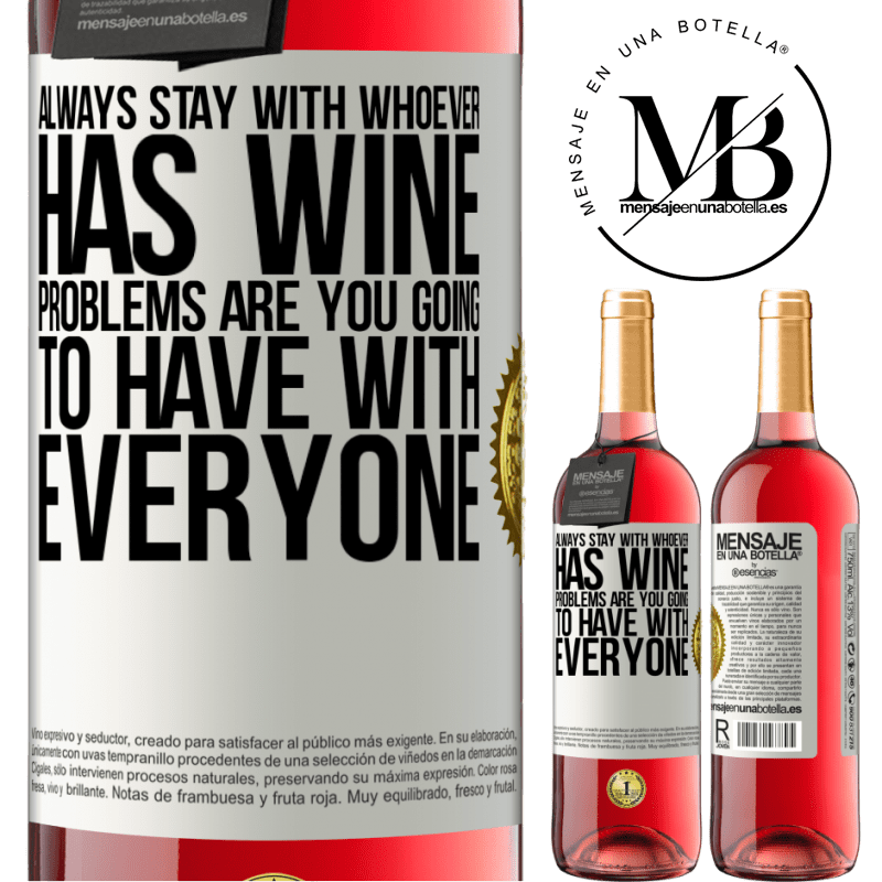 29,95 € Free Shipping | Rosé Wine ROSÉ Edition Always stay with whoever has wine. Problems are you going to have with everyone White Label. Customizable label Young wine Harvest 2022 Tempranillo