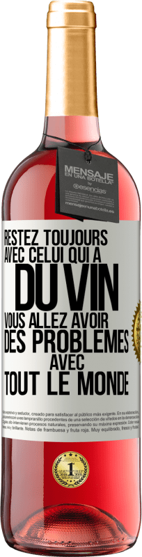 «Restez toujours avec celui qui a du vin. Vous allez avoir des problèmes avec tout le monde» Édition ROSÉ