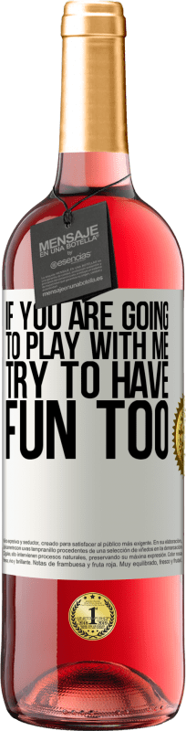 29,95 € | Rosé Wine ROSÉ Edition If you are going to play with me, try to have fun too White Label. Customizable label Young wine Harvest 2023 Tempranillo