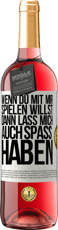29,95 € | Roséwein ROSÉ Ausgabe Wenn du mit mir spielen willst, dann lass mich auch Spaß haben Weißes Etikett. Anpassbares Etikett Junger Wein Ernte 2025 Tempranillo