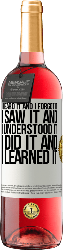 29,95 € Free Shipping | Rosé Wine ROSÉ Edition I heard it and I forgot it, I saw it and I understood it, I did it and I learned it White Label. Customizable label Young wine Harvest 2025 Tempranillo