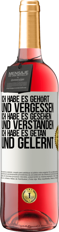 29,95 € | Roséwein ROSÉ Ausgabe Ich habe es gehört und vergessen, ich habe es gesehen und verstanden, ich habe es getan und gelernt Weißes Etikett. Anpassbares Etikett Junger Wein Ernte 2024 Tempranillo