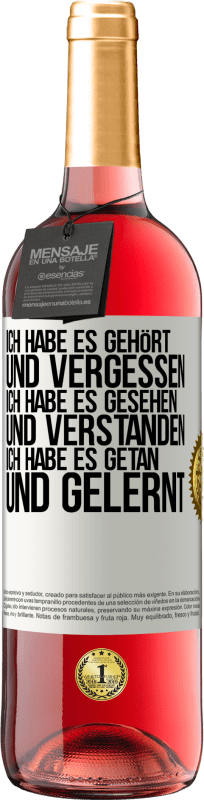 29,95 € Kostenloser Versand | Roséwein ROSÉ Ausgabe Ich habe es gehört und vergessen, ich habe es gesehen und verstanden, ich habe es getan und gelernt Weißes Etikett. Anpassbares Etikett Junger Wein Ernte 2025 Tempranillo