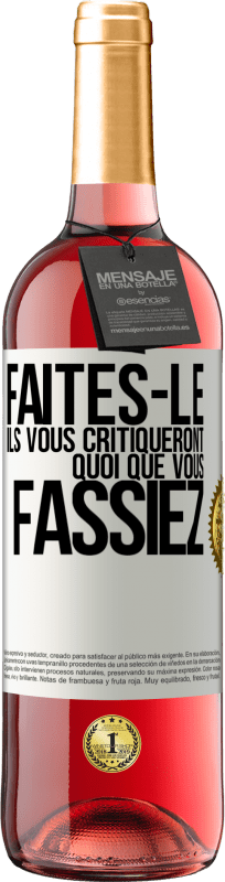 29,95 € | Vin rosé Édition ROSÉ Faites-le. Ils vous critiqueront quoi que vous fassiez Étiquette Blanche. Étiquette personnalisable Vin jeune Récolte 2024 Tempranillo