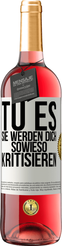 29,95 € | Roséwein ROSÉ Ausgabe TU ES. Sie werden dich sowieso kritisieren Weißes Etikett. Anpassbares Etikett Junger Wein Ernte 2023 Tempranillo