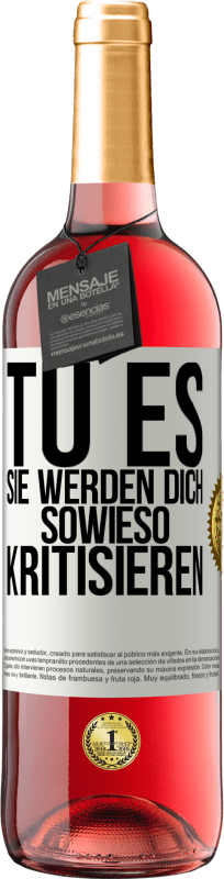 29,95 € | Roséwein ROSÉ Ausgabe TU ES. Sie werden dich sowieso kritisieren Weißes Etikett. Anpassbares Etikett Junger Wein Ernte 2024 Tempranillo