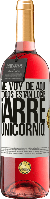 29,95 € | Vino Rosado Edición ROSÉ Me voy de aquí, todos están locos ¡arre unicornio! Etiqueta Blanca. Etiqueta personalizable Vino joven Cosecha 2025 Tempranillo