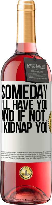 29,95 € | Rosé Wine ROSÉ Edition Someday I'll have you, and if not ... I kidnap you White Label. Customizable label Young wine Harvest 2025 Tempranillo