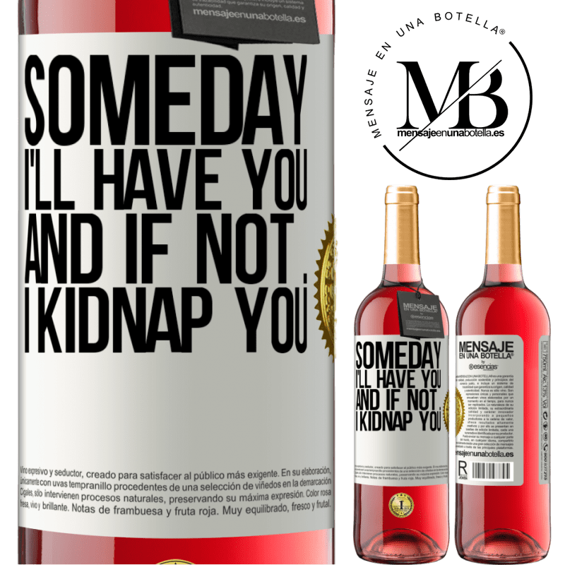 24,95 € Free Shipping | Rosé Wine ROSÉ Edition Someday I'll have you, and if not ... I kidnap you White Label. Customizable label Young wine Harvest 2021 Tempranillo
