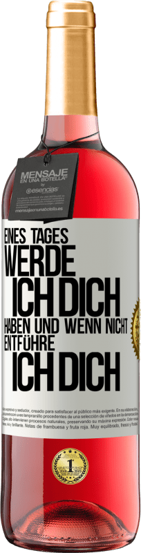 29,95 € | Roséwein ROSÉ Ausgabe Eines Tages werde ich dich haben und wenn nicht.. entführe ich dich Weißes Etikett. Anpassbares Etikett Junger Wein Ernte 2024 Tempranillo