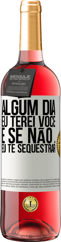 29,95 € | Vinho rosé Edição ROSÉ Algum dia eu terei você, e se não ... eu te sequestrar Etiqueta Branca. Etiqueta personalizável Vinho jovem Colheita 2025 Tempranillo