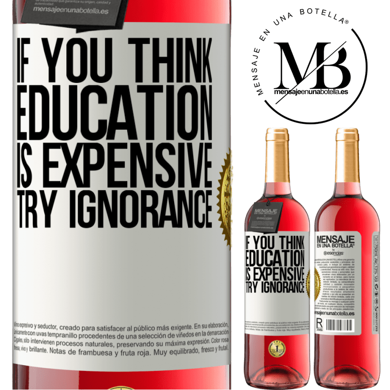 29,95 € Free Shipping | Rosé Wine ROSÉ Edition If you think education is expensive, try ignorance White Label. Customizable label Young wine Harvest 2021 Tempranillo