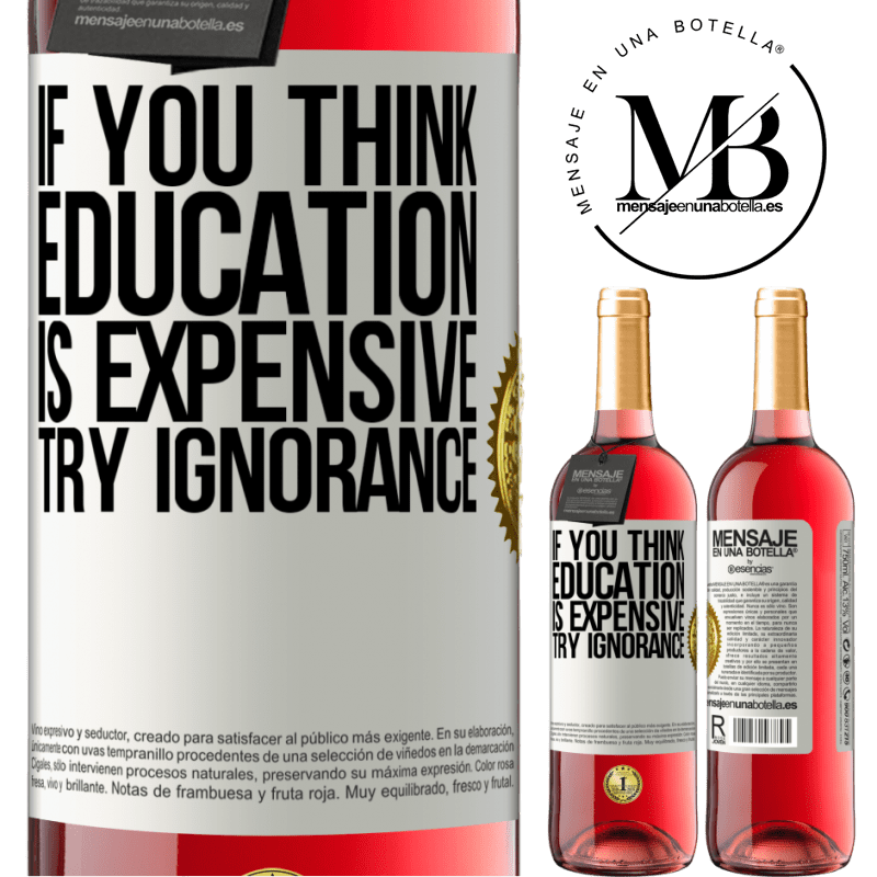 29,95 € Free Shipping | Rosé Wine ROSÉ Edition If you think education is expensive, try ignorance White Label. Customizable label Young wine Harvest 2022 Tempranillo