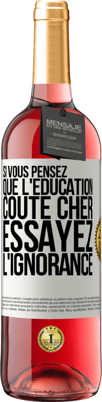 «Si vous pensez que l'éducation coûte cher, essayez l'ignorance» Édition ROSÉ