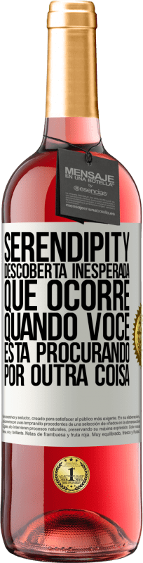 «Serendipity Descoberta inesperada que ocorre quando você está procurando por outra coisa» Edição ROSÉ