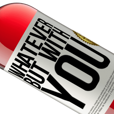 Unique & Personal Expressions. «Whatever but with you» ROSÉ Edition