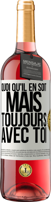 29,95 € | Vin rosé Édition ROSÉ Quoi qu'il en soit, mais toujours avec toi Étiquette Blanche. Étiquette personnalisable Vin jeune Récolte 2024 Tempranillo