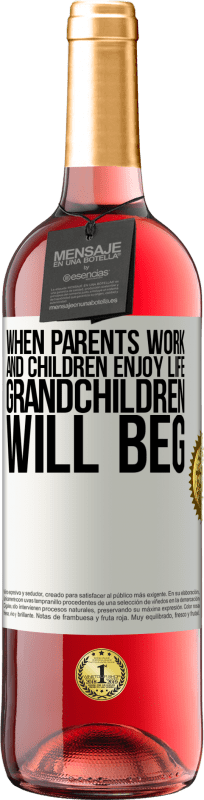 «両親が働き、子どもたちが人生を楽しむとき、孫たちは懇願するだろう» ROSÉエディション