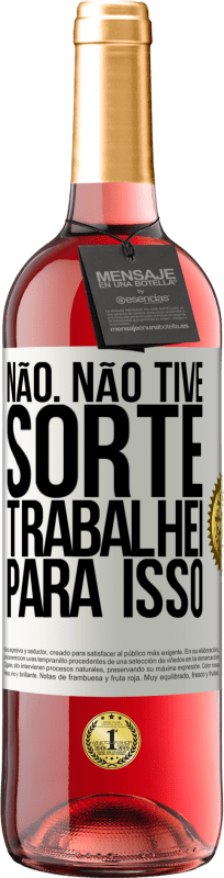 «Não. Não tive sorte, trabalhei para isso» Edição ROSÉ