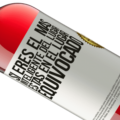 Expresiones Únicas y Personales. «Si eres el más inteligente del lugar, estás en el lugar equivocado» Edición ROSÉ