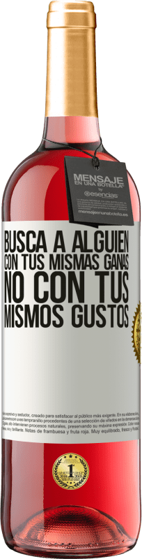 29,95 € Envío gratis | Vino Rosado Edición ROSÉ Busca a alguien con tus mismas ganas, no con tus mismos gustos Etiqueta Blanca. Etiqueta personalizable Vino joven Cosecha 2025 Tempranillo