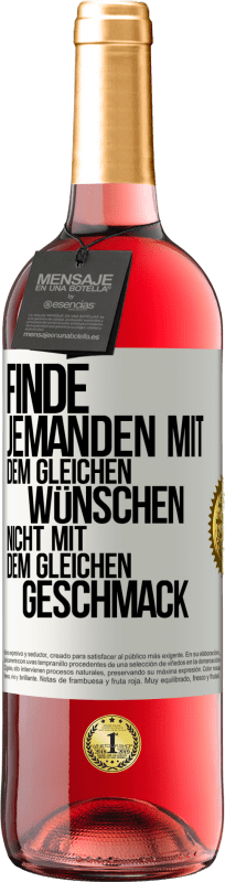 29,95 € Kostenloser Versand | Roséwein ROSÉ Ausgabe Finde jemanden mit dem gleichen Wünschen, nicht mit dem gleichen Geschmack Weißes Etikett. Anpassbares Etikett Junger Wein Ernte 2025 Tempranillo