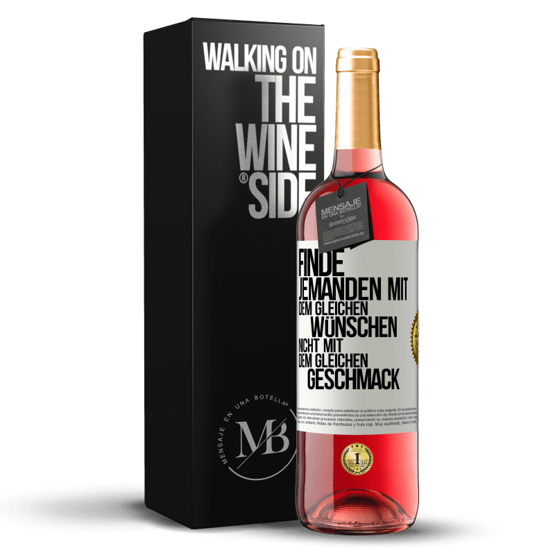 29,95 € Kostenloser Versand | Roséwein ROSÉ Ausgabe Finde jemanden mit dem gleichen Wünschen, nicht mit dem gleichen Geschmack Weißes Etikett. Anpassbares Etikett Junger Wein Ernte 2025 Tempranillo