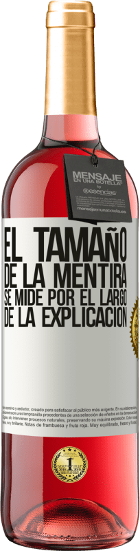 29,95 € | Vino Rosado Edición ROSÉ El tamaño de la mentira se mide por el largo de la explicación Etiqueta Blanca. Etiqueta personalizable Vino joven Cosecha 2025 Tempranillo