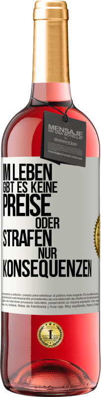 29,95 € | Roséwein ROSÉ Ausgabe Im Leben gibt es keine Preise oder Strafen. Nur Konsequenzen Weißes Etikett. Anpassbares Etikett Junger Wein Ernte 2025 Tempranillo