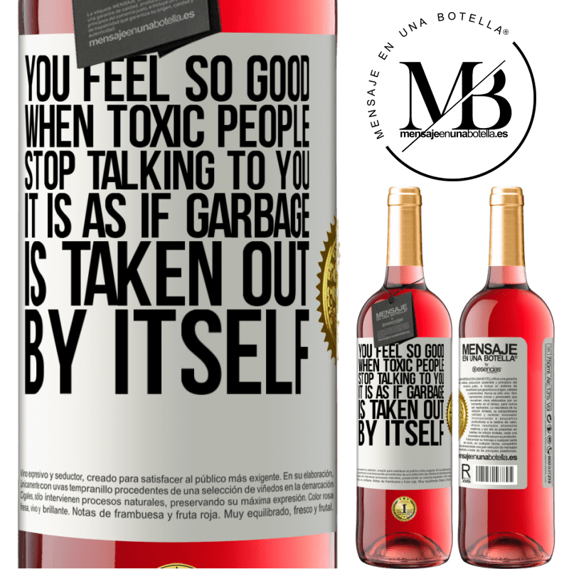 29,95 € Free Shipping | Rosé Wine ROSÉ Edition You feel so good when toxic people stop talking to you ... It is as if garbage is taken out by itself White Label. Customizable label Young wine Harvest 2021 Tempranillo