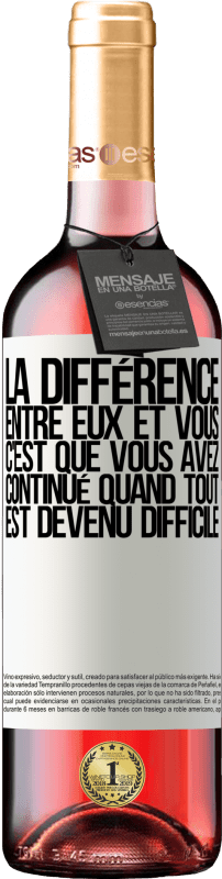 29,95 € | Vin rosé Édition ROSÉ La différence entre eux et vous, c'est que vous avez continué quand tout est devenu difficile Étiquette Blanche. Étiquette personnalisable Vin jeune Récolte 2025 Tempranillo