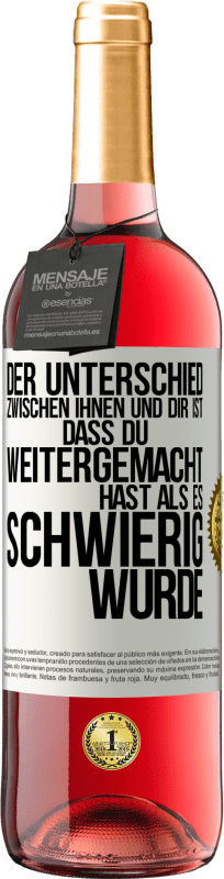 29,95 € | Roséwein ROSÉ Ausgabe Der Unterschied zwischen ihnen und dir ist, dass du weitergemacht hast als es schwierig wurde Weißes Etikett. Anpassbares Etikett Junger Wein Ernte 2024 Tempranillo