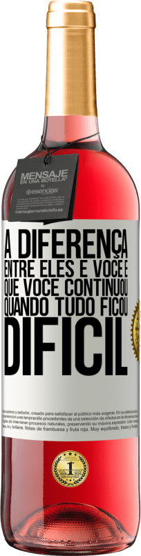 29,95 € | Vinho rosé Edição ROSÉ A diferença entre eles e você é que você continuou quando tudo ficou difícil Etiqueta Branca. Etiqueta personalizável Vinho jovem Colheita 2025 Tempranillo