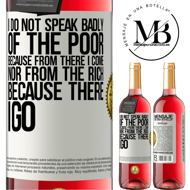 29,95 € Free Shipping | Rosé Wine ROSÉ Edition I do not speak badly of the poor, because from there I come, nor from the rich, because there I go White Label. Customizable label Young wine Harvest 2022 Tempranillo