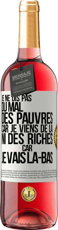 29,95 € | Vin rosé Édition ROSÉ Je ne dis pas du mal des pauvres car je viens de là, ni des riches car je vais là-bas Étiquette Blanche. Étiquette personnalisable Vin jeune Récolte 2024 Tempranillo