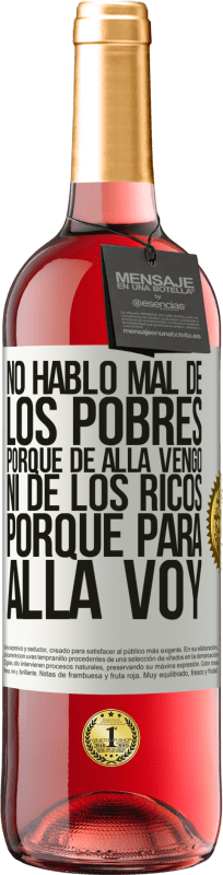 29,95 € Envío gratis | Vino Rosado Edición ROSÉ No hablo mal de los pobres, porque de allá vengo, ni de los ricos, porque para allá voy Etiqueta Blanca. Etiqueta personalizable Vino joven Cosecha 2025 Tempranillo