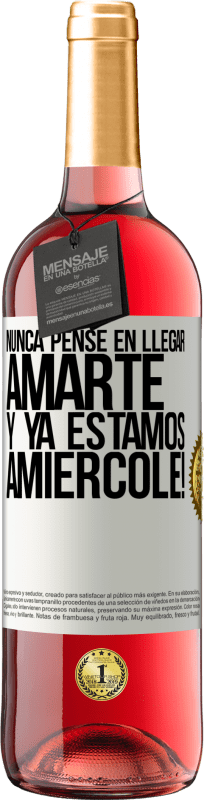 29,95 € | Vinho rosé Edição ROSÉ Eu nunca pensei em te amar. E já somos Amiércole! Etiqueta Branca. Etiqueta personalizável Vinho jovem Colheita 2024 Tempranillo