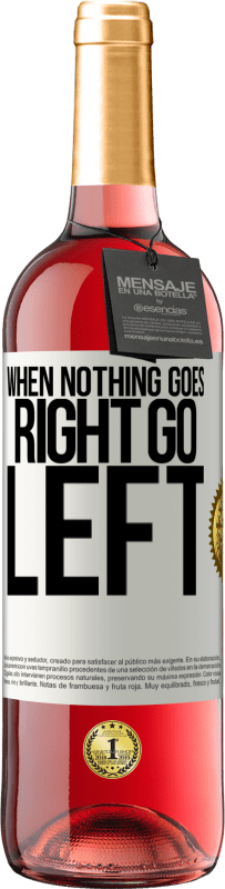 29,95 € Envoi gratuit | Vin rosé Édition ROSÉ When nothing goes right, go left Étiquette Blanche. Étiquette personnalisable Vin jeune Récolte 2025 Tempranillo