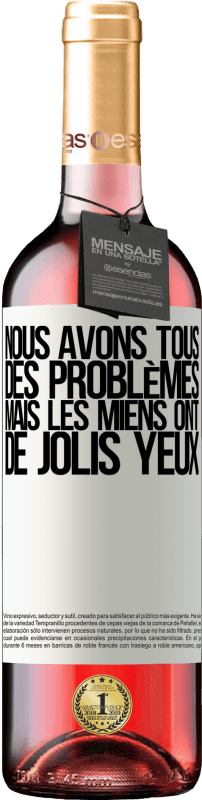 29,95 € Envoi gratuit | Vin rosé Édition ROSÉ Nous avons tous des problèmes, mais les miens ont de jolis yeux Étiquette Blanche. Étiquette personnalisable Vin jeune Récolte 2025 Tempranillo
