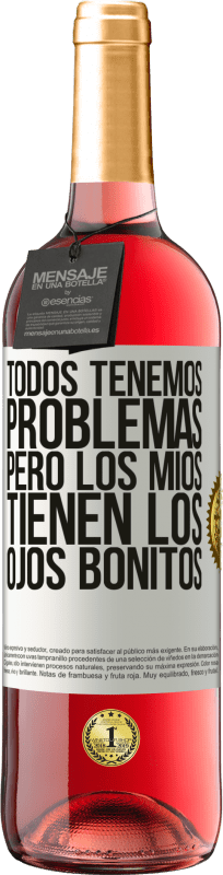 29,95 € | Vino Rosado Edición ROSÉ Todos tenemos problemas, pero los míos tienen los ojos bonitos Etiqueta Blanca. Etiqueta personalizable Vino joven Cosecha 2025 Tempranillo