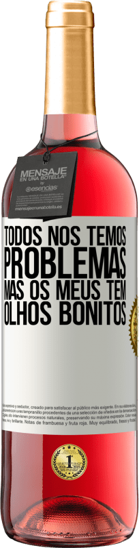 29,95 € Envio grátis | Vinho rosé Edição ROSÉ Todos nós temos problemas, mas os meus têm olhos bonitos Etiqueta Branca. Etiqueta personalizável Vinho jovem Colheita 2023 Tempranillo